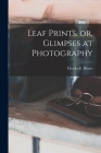 Leaf Prints, or, Glimpses at Photography By Charles F. (Charles Francis) Himes (Created by) Cover Image