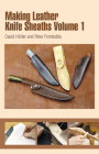 Making Leather Knife Sheaths - Volume 1 By David Hölter Cover Image
