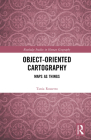Object-Oriented Cartography: Maps as Things (Routledge Studies in Human Geography) By Tania Rossetto Cover Image