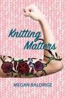 Knitting Matters By Megan Baldrige Cover Image