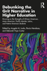 Debunking the Grit Narrative in Higher Education: Drawing on the Strengths of African American, Asian American, Pacific Islander, Latinx, and Native A By Angela M. Locks (Editor), Rocío Mendoza (Editor), Deborah Faye Carter (Editor) Cover Image