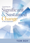 Coaching for Significant and Sustained Change in the Classroom: (a 5-Step Instructional Coaching Model for Making Real Improvements) Cover Image