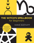 The Witch's Spellbook for Beginners: Enchantments, Incantations, and Rituals from Around the World (New Shoe Press) By Sarah Bartlett Cover Image