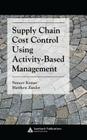 Supply Chain Cost Control Using Activity-Based Management (Supply Chain Integration Modeling) Cover Image