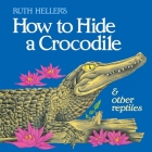 How to Hide a Crocodile & Other Reptiles Cover Image