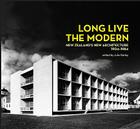 Long Live the Modern: New Zealand's New Architecture, 1904–84 Cover Image