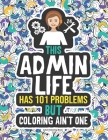 Admin Life Coloring Book: A Funny Gift Idea For An Administrative Assistant, Secretary & Receptionist By Grace Winter Cover Image