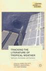 Tracking the Literature of Tropical Weather: Typhoons, Hurricanes, and Cyclones (Literatures) By Anne Collett (Editor), Russell McDougall (Editor), Sue Thomas (Editor) Cover Image