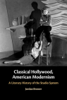 Classical Hollywood, American Modernism: A Literary History of the Studio System Cover Image