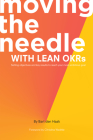 Moving the Needle With Lean OKRs: Setting Objectives and Key Results to Reach Your Most Ambitious Goal Cover Image