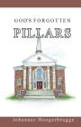 God's Forgotten Pillars By Johannes Hoogerbrugge Cover Image