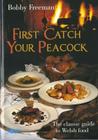 First Catch Your Peacock: The Classic Guide to Welsh Food By Bobby Freeman Cover Image
