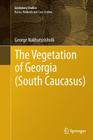 The Vegetation of Georgia (South Caucasus) (Geobotany Studies) By George Nakhutsrishvili Cover Image