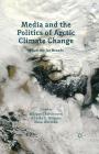 Media and the Politics of Arctic Climate Change: When the Ice Breaks By Miyase Christensen (Editor), Annika E. Nilsson (Editor), N. Wormbs (Editor) Cover Image