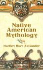 Native American Mythology By Hartley Burr Alexander Cover Image