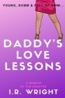 Daddy's Love Lessons - Young, Dumb & Full of Hmm...: a Memoir, by the chapter Cover Image