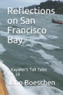 Reflections on San Francisco Bay: A Kayaker's Tall Tales Vol. 18 By John Boeschen Cover Image
