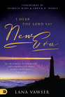 I Hear the Lord Say New Era: Be Prepared, Positioned, and Propelled Into God's Prophetic Timeline By Lana Vawser, Patricia King (Foreword by), Chuch Pierce (Foreword by) Cover Image