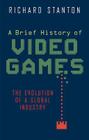 A Brief History of Video Games By Richard Stanton Cover Image