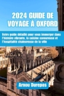 2024 Guide de Voyage À Oxford: Votre guide détaillé pour vous immerger dans l'histoire vibrante, la cuisine savoureuse et l'hospitalité chaleureuse d Cover Image