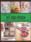 A Year in an Off-Grid Kitchen: Homestead Kitchen Skills and Real Food Recipes for Resilient Health By Kate Downham Cover Image