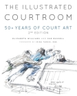The Illustrated Courtroom: 50 + Years of Court Art Cover Image