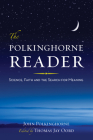 The Polkinghorne Reader: Science, Faith, and the Search for Meaning By John C. Polkinghorne, Thomas Jay Oord (Editor) Cover Image