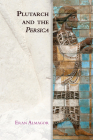Plutarch and the Persica (Edinburgh Studies in Ancient Persia) By Eran Almagor Cover Image