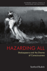 Hazarding All: Shakespeare and the Drama of Consciousness (Edinburgh Critical Studies in Shakespeare and Philosophy) By Sanford Budick Cover Image