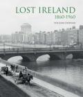 Lost Ireland: 1860-1960 By William Derham Cover Image