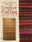Creative Knitting: A New Art Form. New & Expanded Edition By Mary Walker Phillips Cover Image