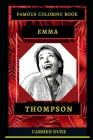 Emma Thompson Famous Coloring Book: Whole Mind Regeneration and Untamed Stress Relief Coloring Book for Adults By Carmen Duke Cover Image