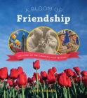 A Bloom of Friendship: The Story of the Canadian Tulip Festival By Anne Renaud Cover Image