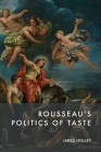 Rousseau's Politics of Taste By Jared Holley Cover Image