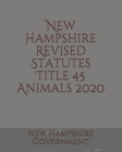New Hampshire Revised Statutes Title 45 Animals 2020 Cover Image