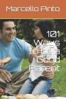 101 Ways to be a Good Parent By Marcello Pinto Cover Image