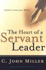 The Heart of a Servant Leader: Letters from Jack Miller By C. John Miller Cover Image