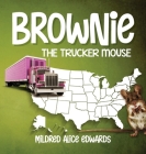Brownie the Trucker Mouse By Mildred Alice Edwards Cover Image