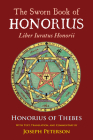 The Sworn Book of Honorius : Liber Iuratus Honorii  By Honorius of Thebes, Joseph Peterson (Translated by) Cover Image