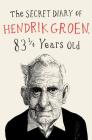 The Secret Diary of Hendrik Groen By Hendrik Groen, Hester Velmans (Translated by) Cover Image