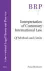 Interpretation of Customary International Law: Of Methods and Limits By Panos Merkouris Cover Image