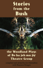 Stories from the Bush: The Woodland Plays of De-Ba-Jeh-Mu-Jig Theatre Group By Joe Osawabine (Editor), Shannon Hengen (Editor) Cover Image