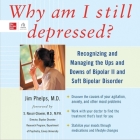 Why Am I Still Depressed?: Recognizing and Managing the Ups and Downs of Bipolar II and Soft Bipolar Disorder Cover Image