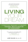 Living Your Dream: A Practical Resource to Enhance Personal Wealth Creation and Management By Larry Wilson Cover Image