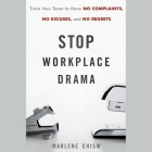 Stop Workplace Drama Lib/E: Train Your Team to Have No Complaints, No Excuses, and No Regrets Cover Image