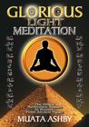 The Glorious Light Meditation Technique of Ancient Egypt (Oldest Meditation System in History) By Muata Ashby Cover Image