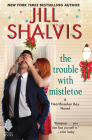 Trouble with Mistletoe: A Heartbreaker Bay Novel By Jill Shalvis Cover Image
