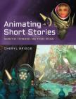 Animating Short Stories: Narrative Techniques and Visual Design (Required Reading Range) By Cheryl Briggs Cover Image