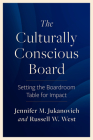 The Culturally Conscious Board: Setting the Boardroom Table for Impact By Jennifer M. Jukanovich, Russell W. West Cover Image