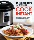 Cook Instant 5 Ingredients or Less: Quick & Easy Recipes for Your Electric Pressure Cooker By Publications International Ltd Cover Image